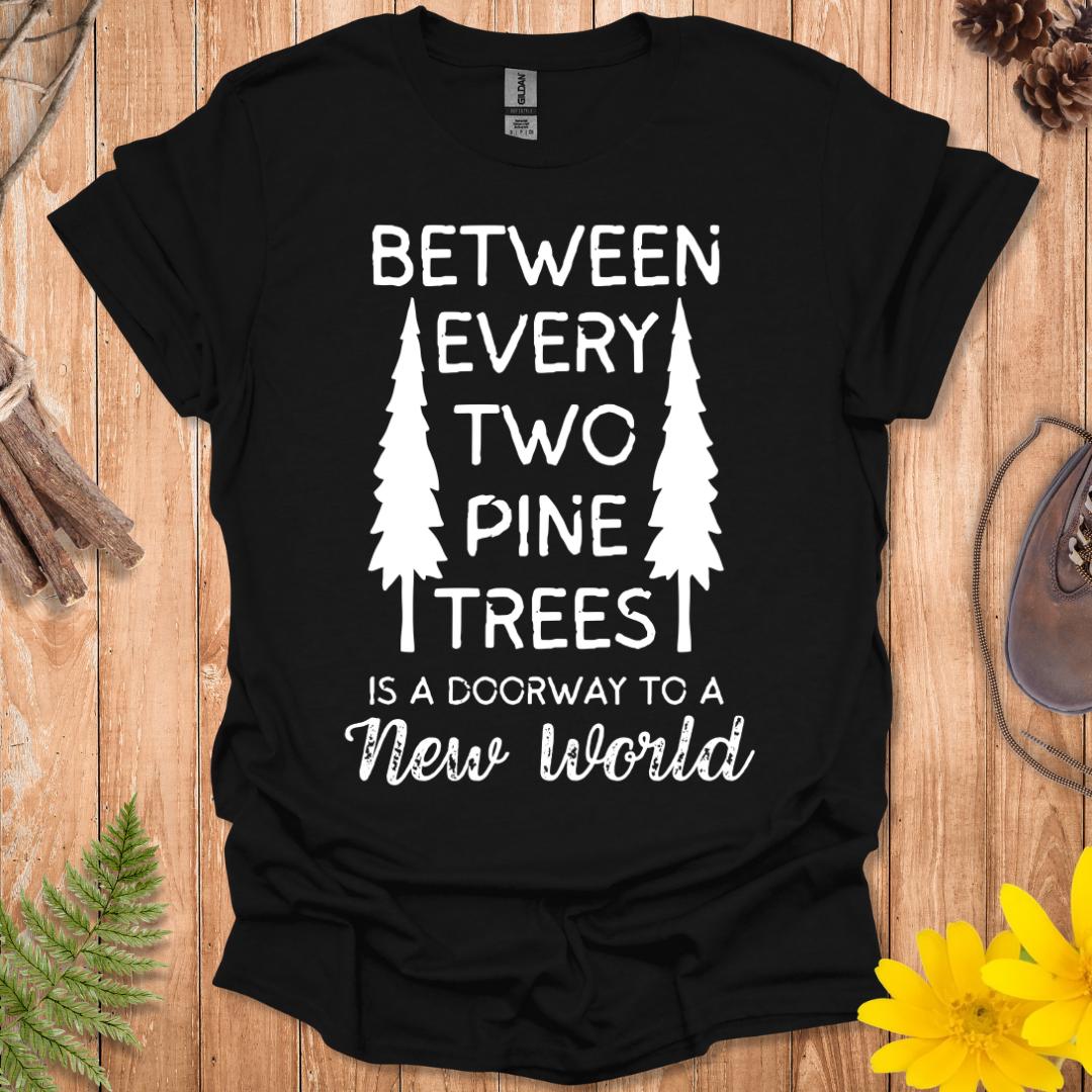 Between Every Two Pine Trees T-Shirt