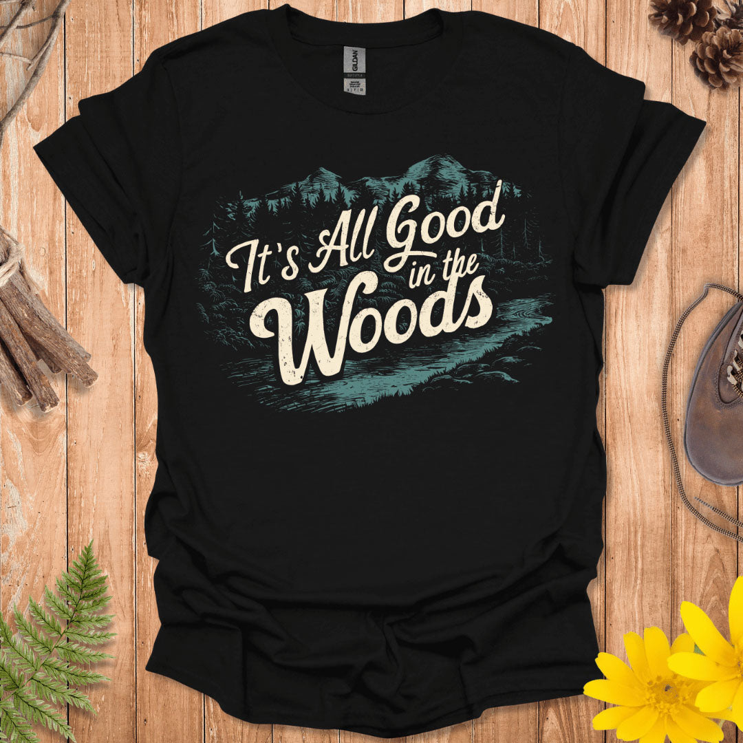 It's All Good In The Woods T-Shirt