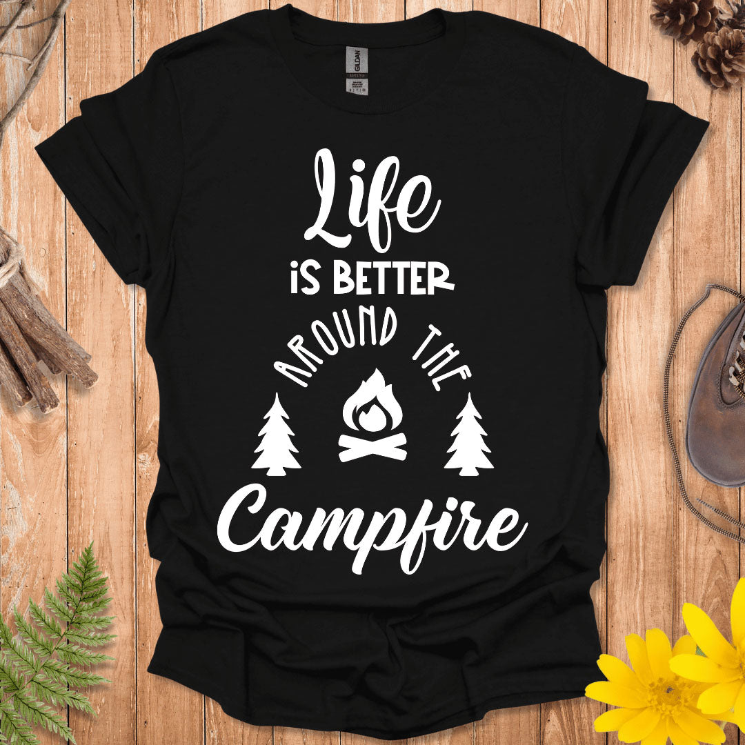 Life Is Better Around The Campfire T-Shirt