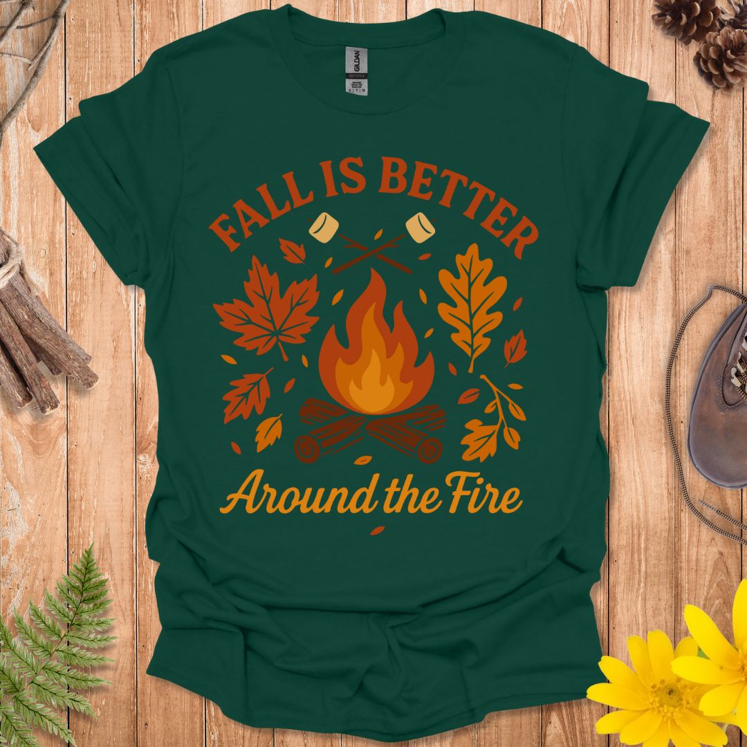 Fall Is Better Around The Fire T-Shirt