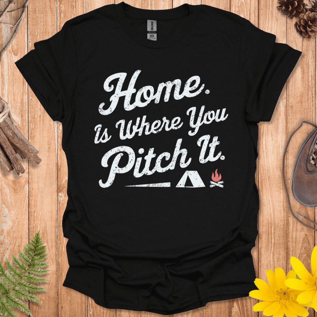 Home Is Where You Pitch It T-Shirt