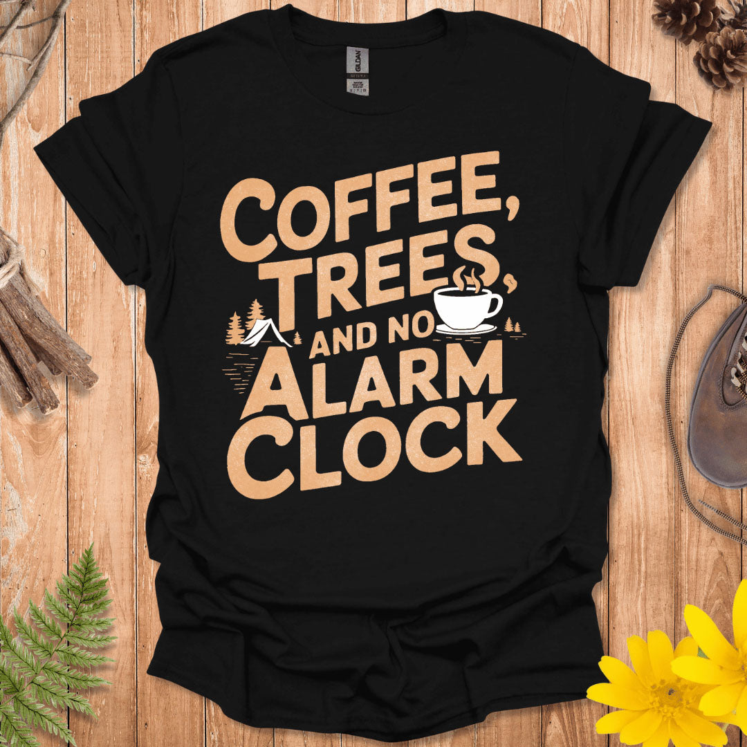 Coffee, Trees and No Alarm Clock T-Shirt