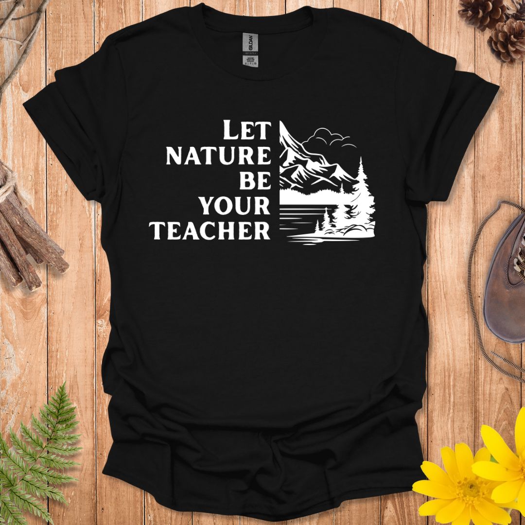 Let Nature Be Your Teacher T-Shirt