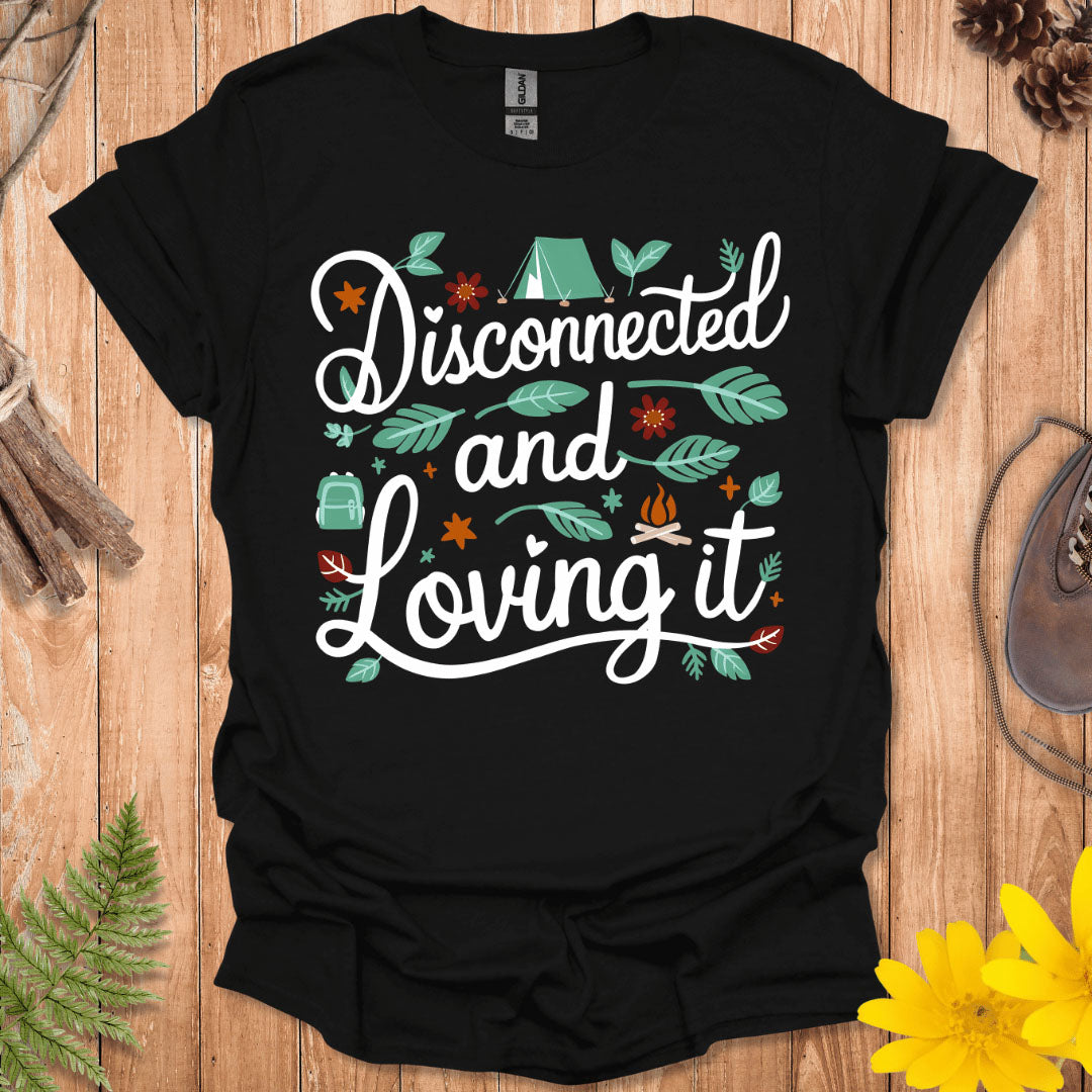 Disconnected And Loving It T-Shirt