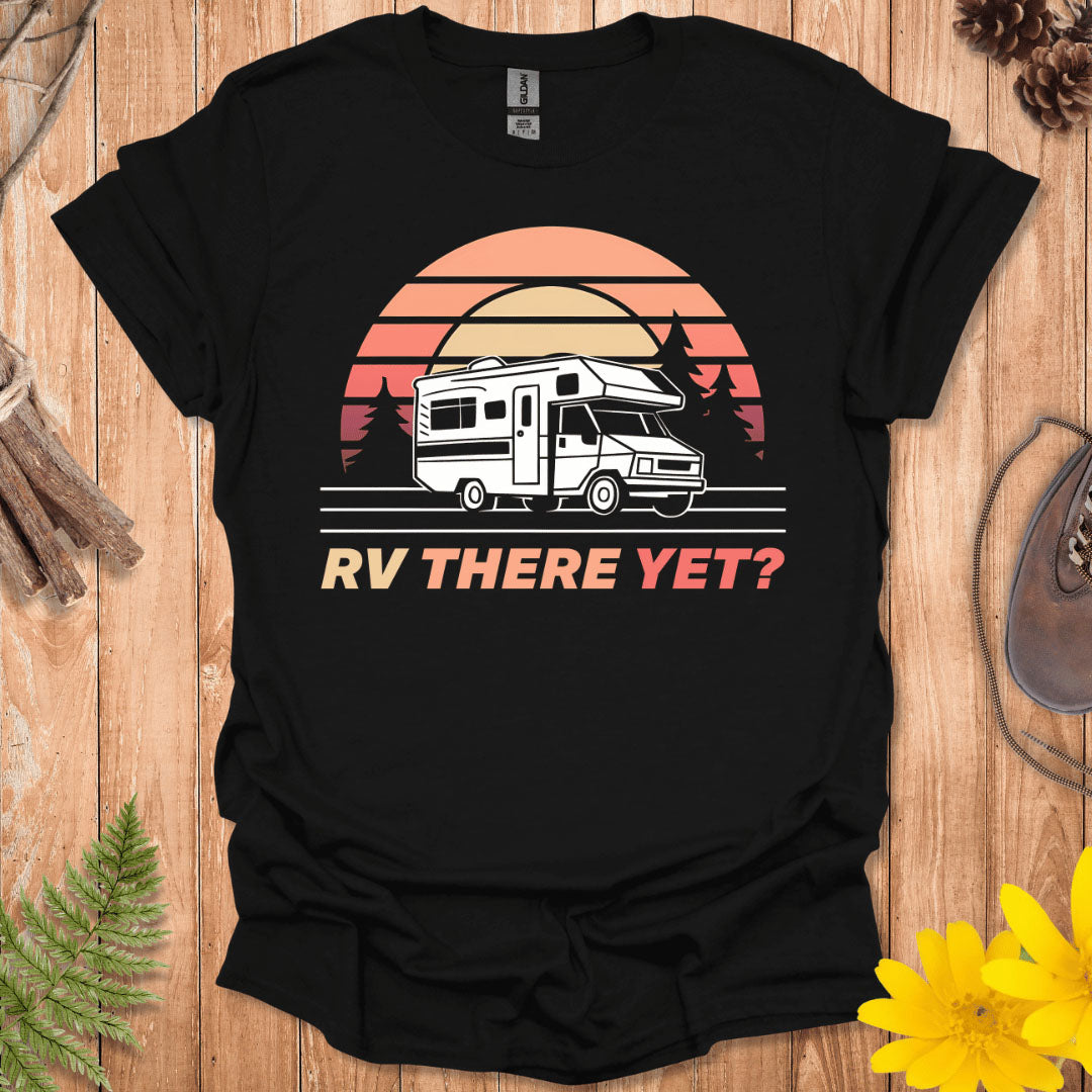 RV There Yet T-Shirt