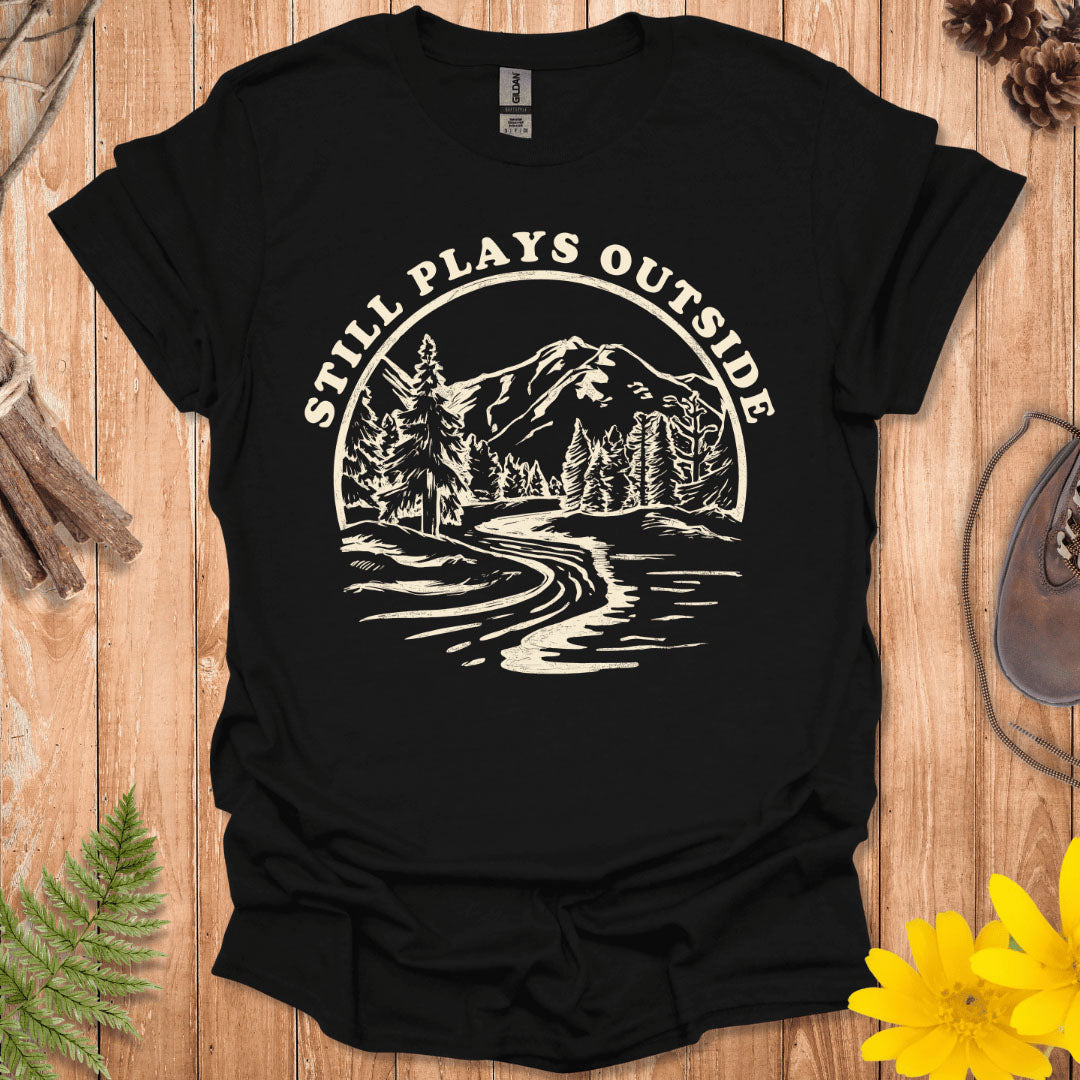 Still Plays Outside T-Shirt