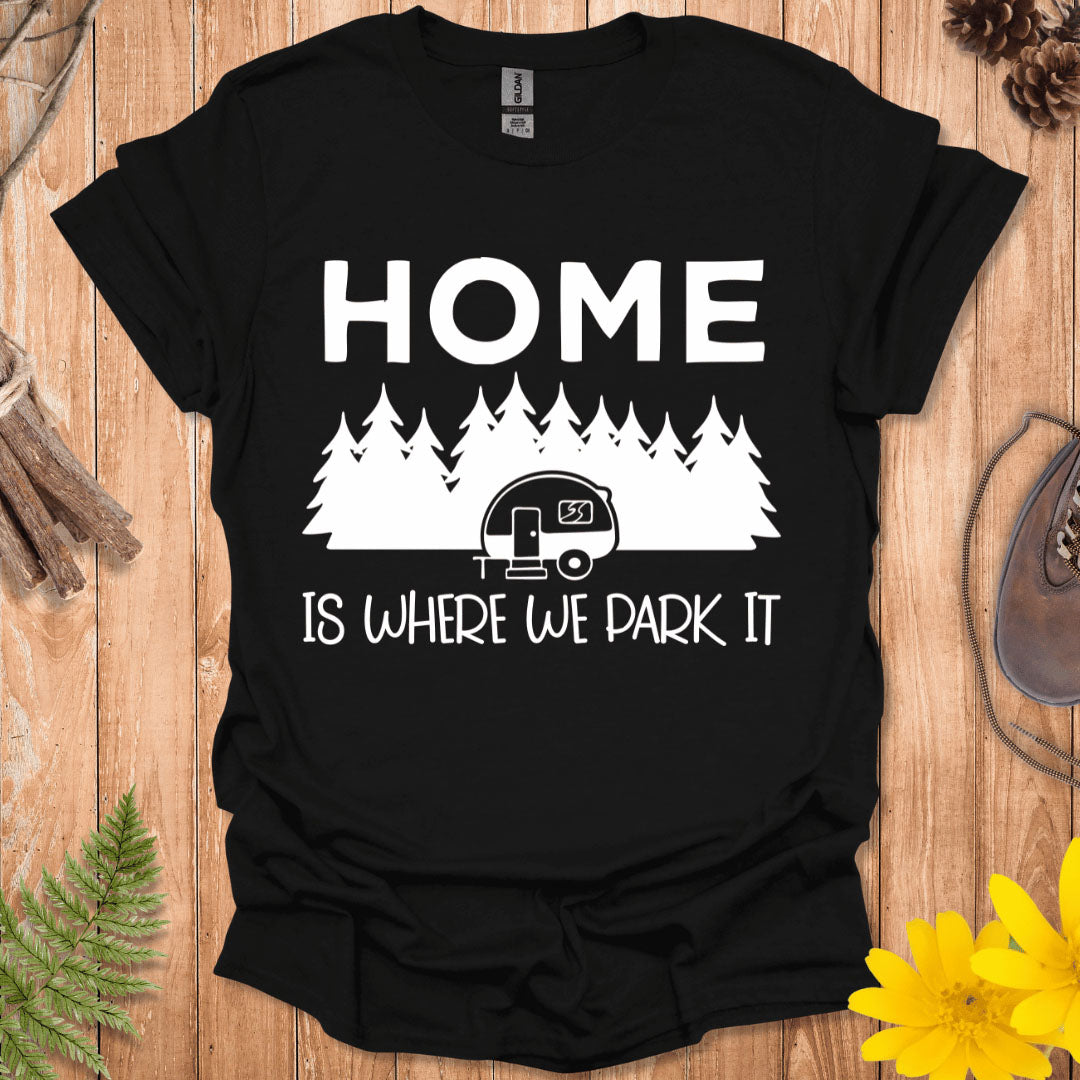 Home Is Where We Park It T-Shirt