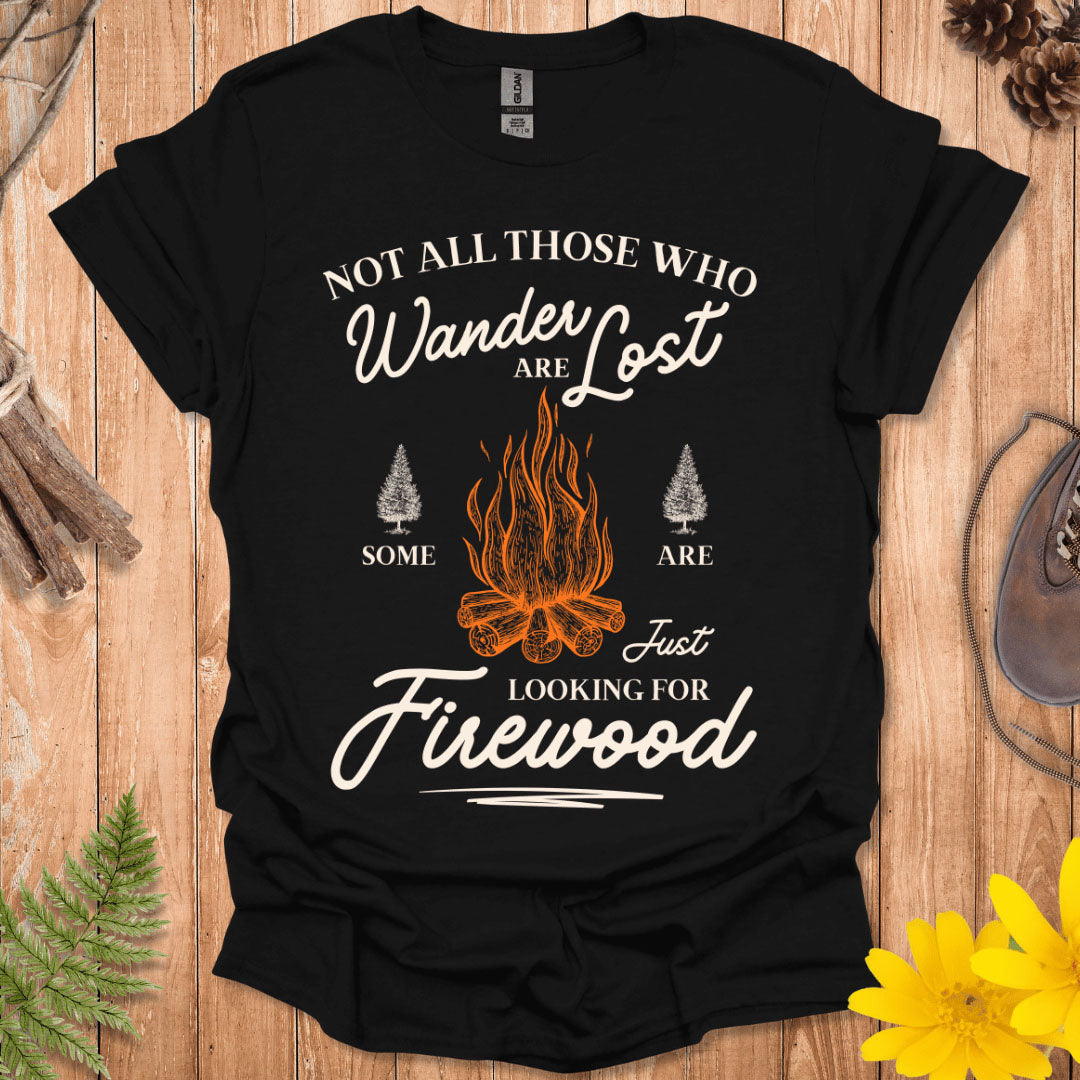 Just Looking For Firewood T-Shirt