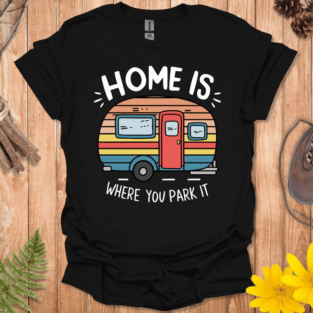 Home Is Where You Park It T-Shirt