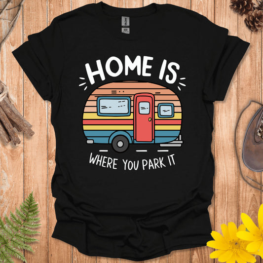 Home Is Where You Park It T-Shirt