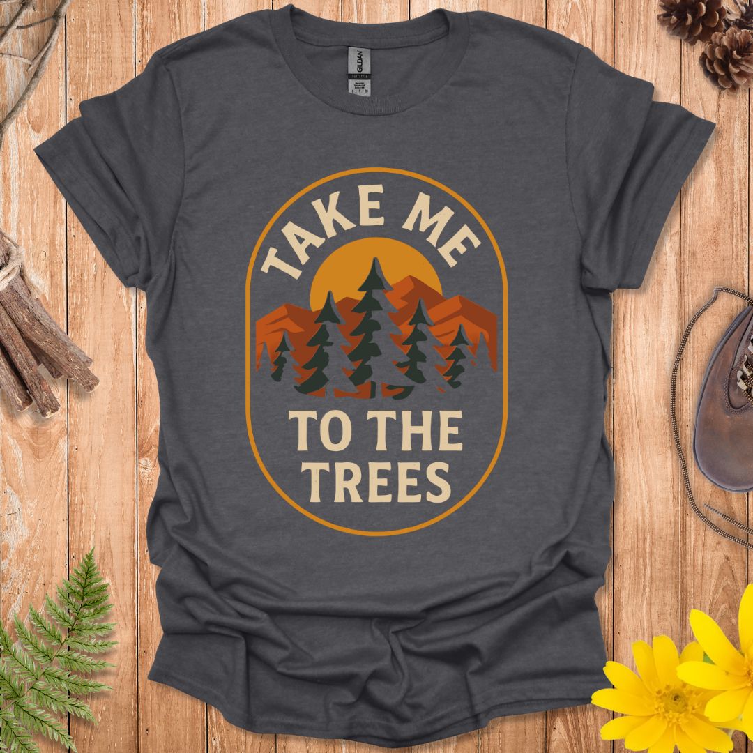 Take Me To The Trees T-Shirt