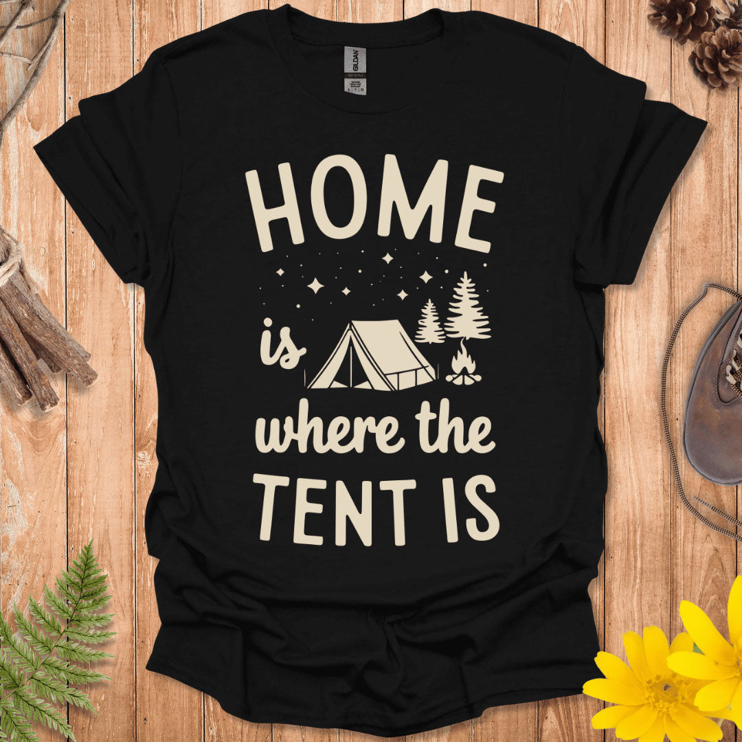 Home Is Where The Tent Is T-Shirt