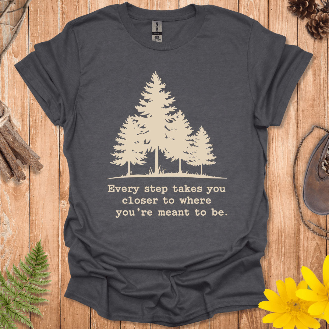 Every Step Takes You Closer T-Shirt