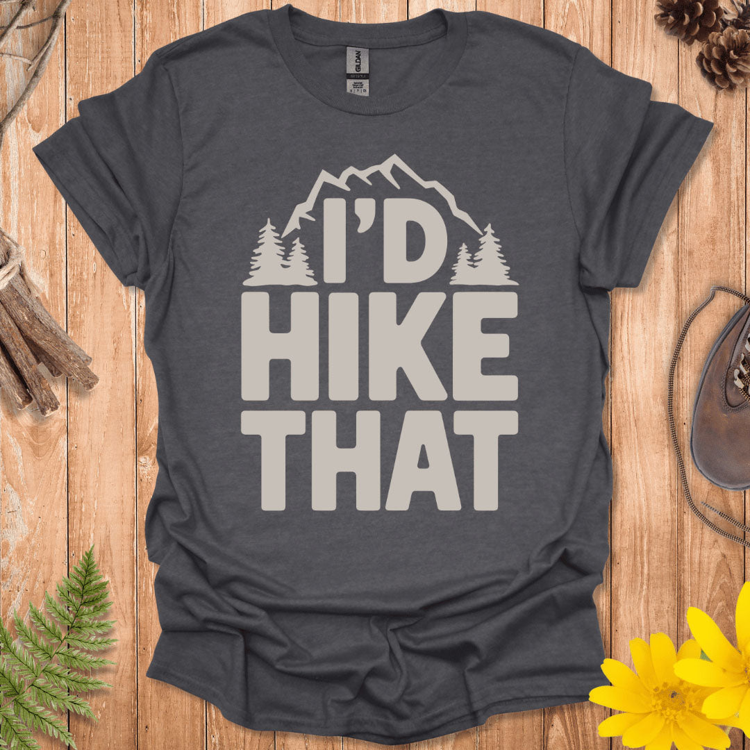 I'd Hike That T-Shirt
