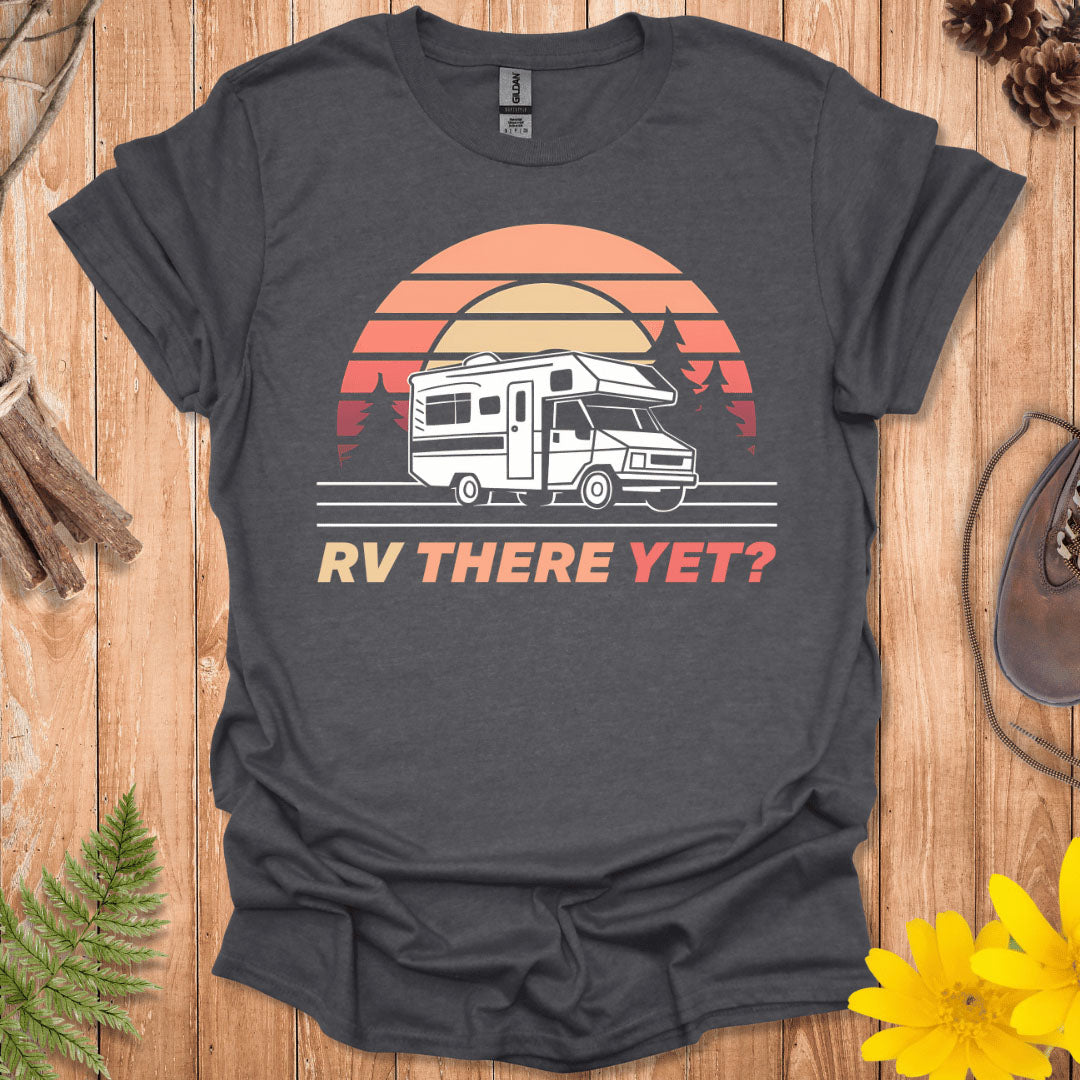 RV There Yet T-Shirt