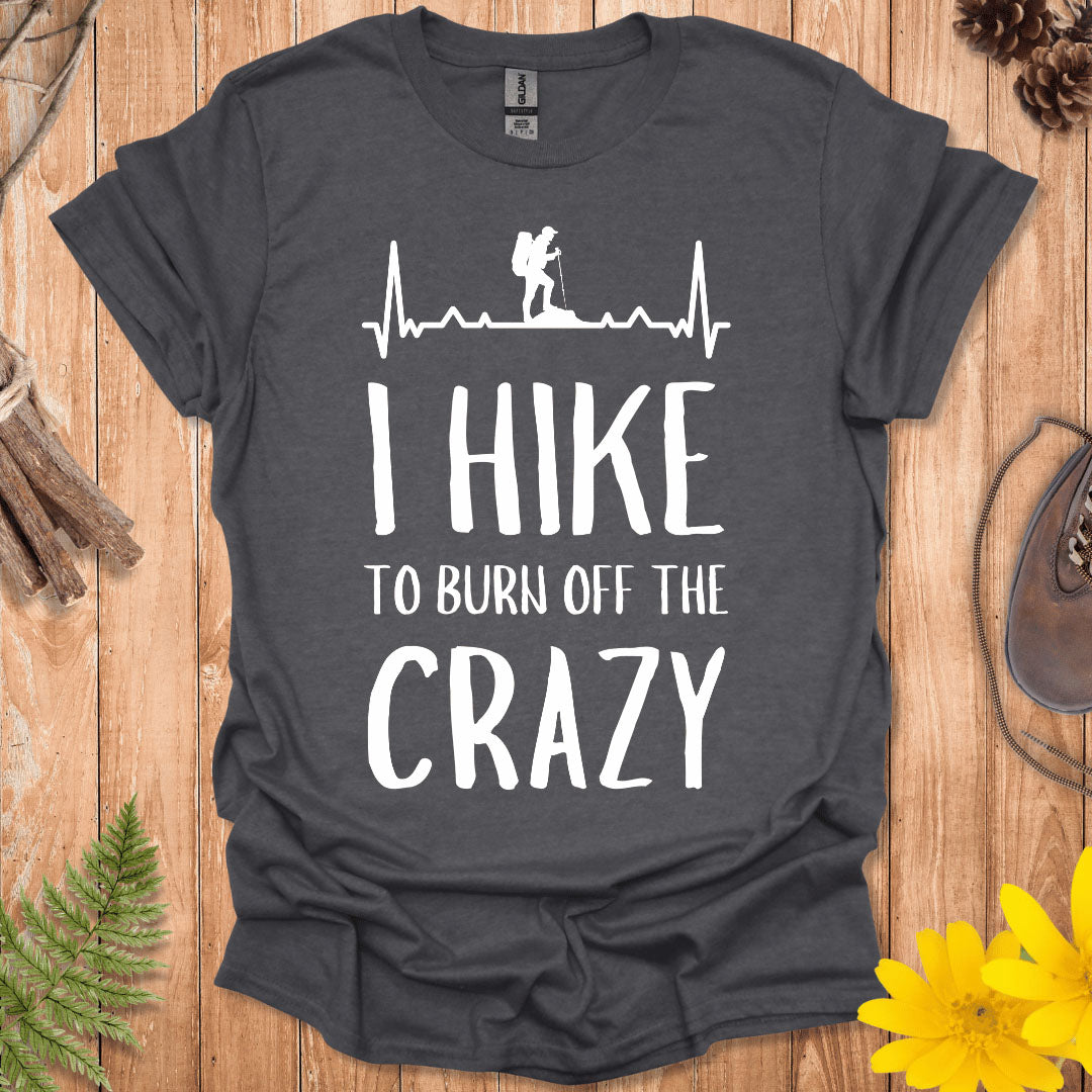 I Hike To Burn Off The Crazy T-Shirt