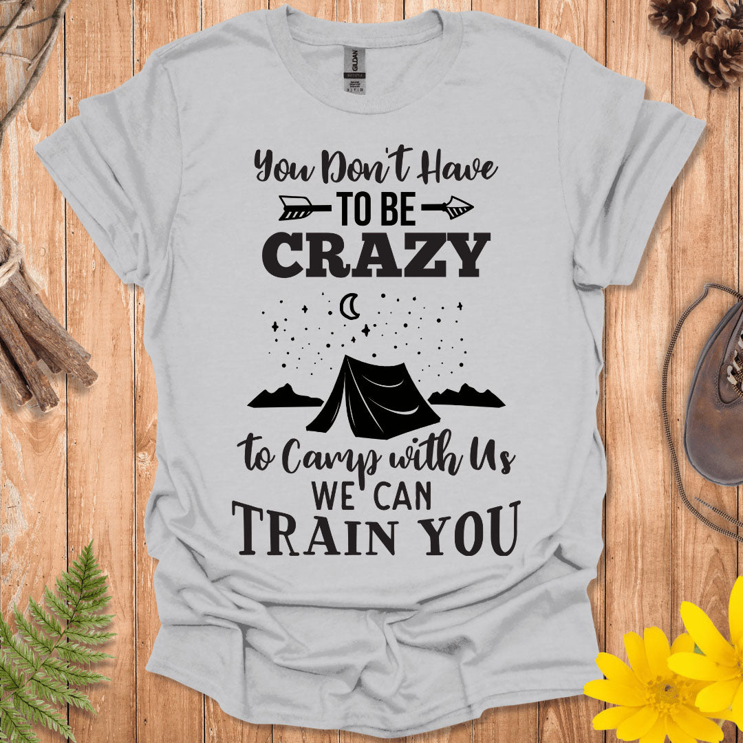 You Don't Have To Be Crazy T-Shirt