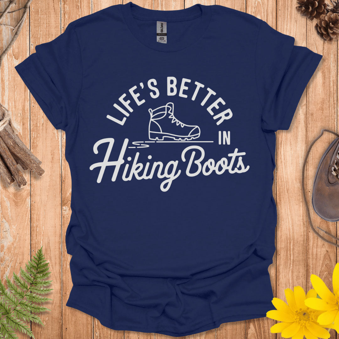 Life's Better In Hiking Boots T-Shirt