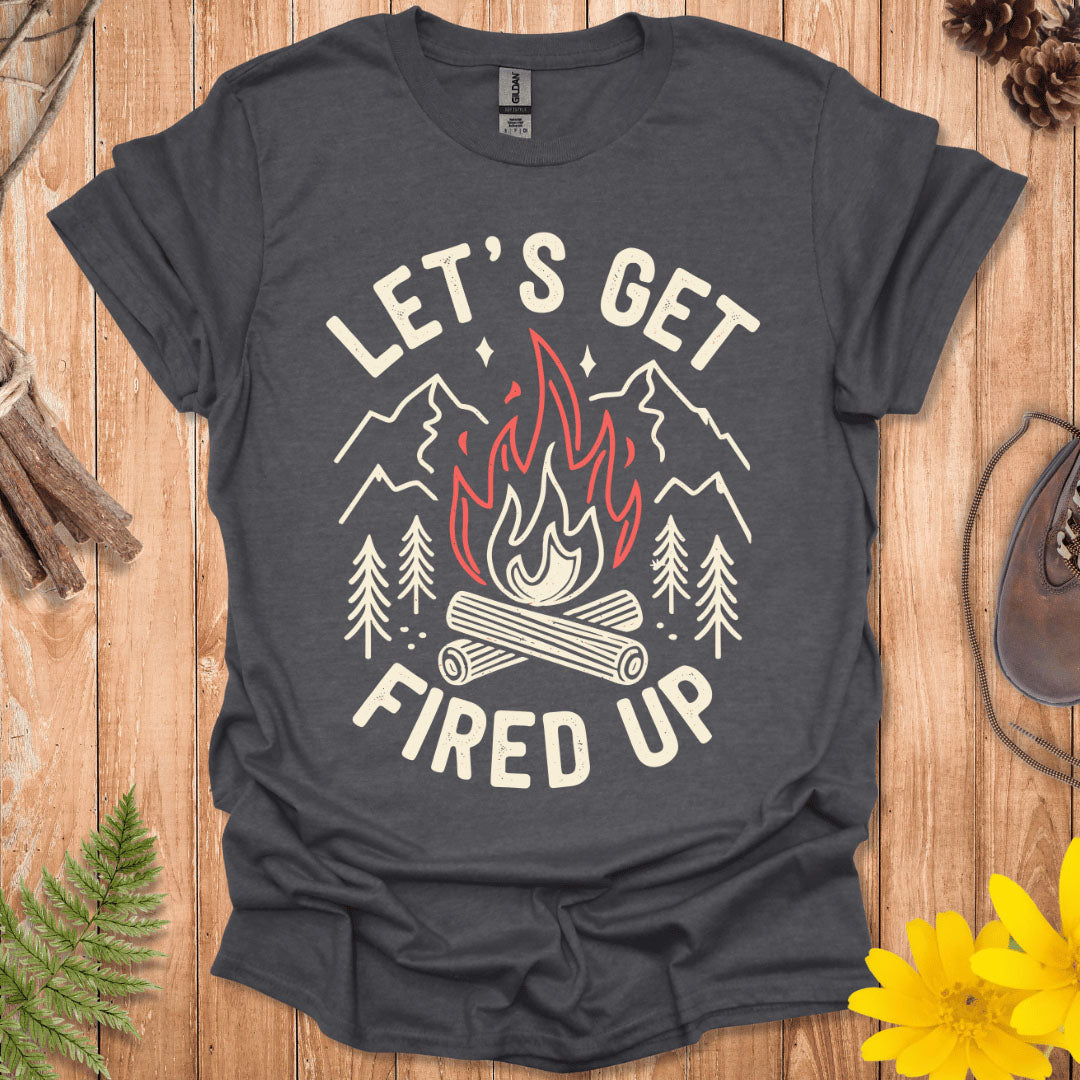 Let's Get Fired Up T-Shirt