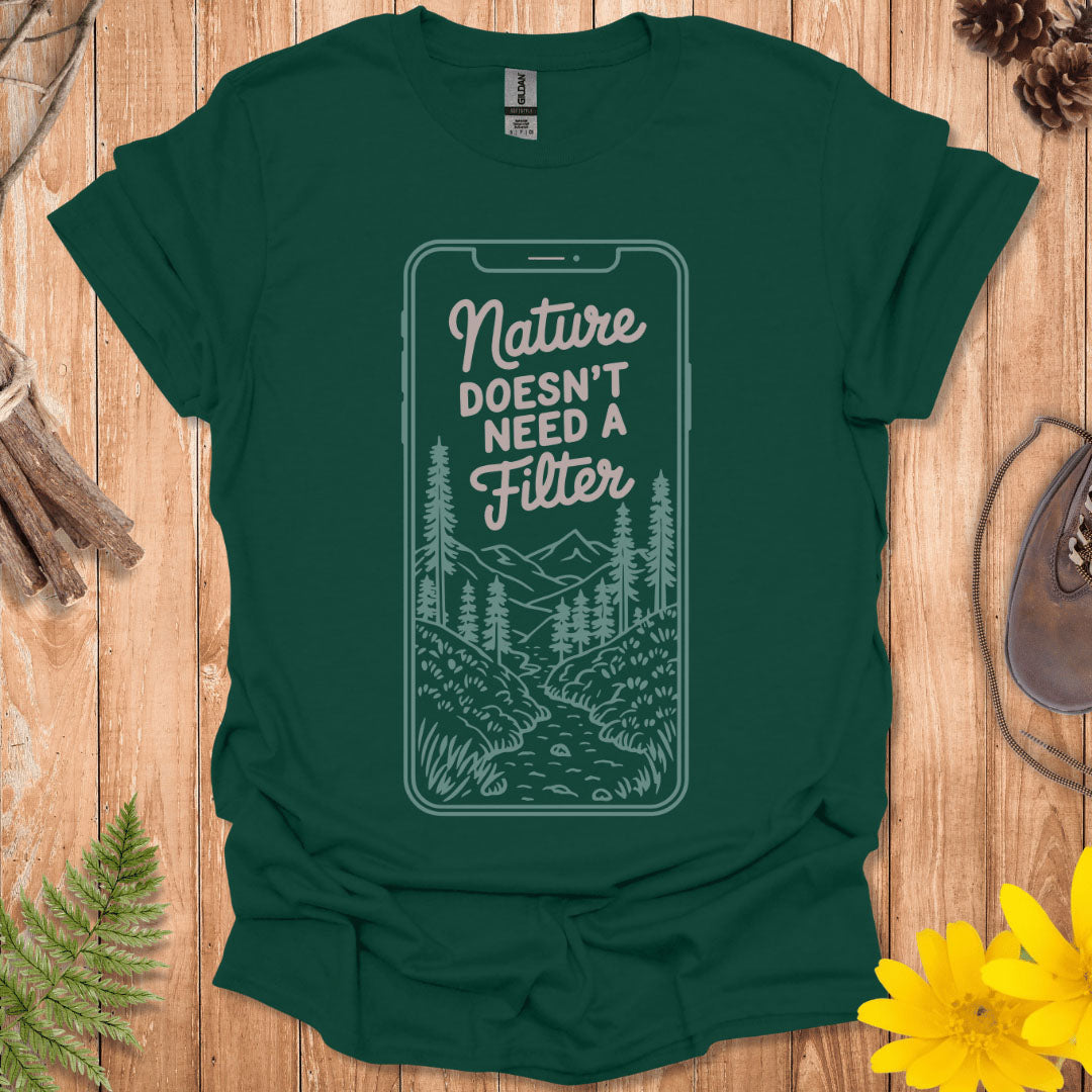 Nature Doesn't Need A Filter T-Shirt