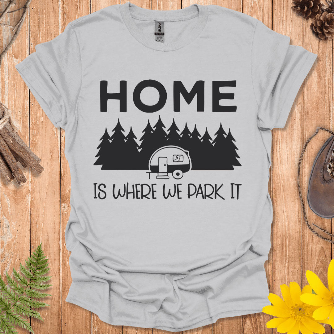 Home Is Where We Park It T-Shirt