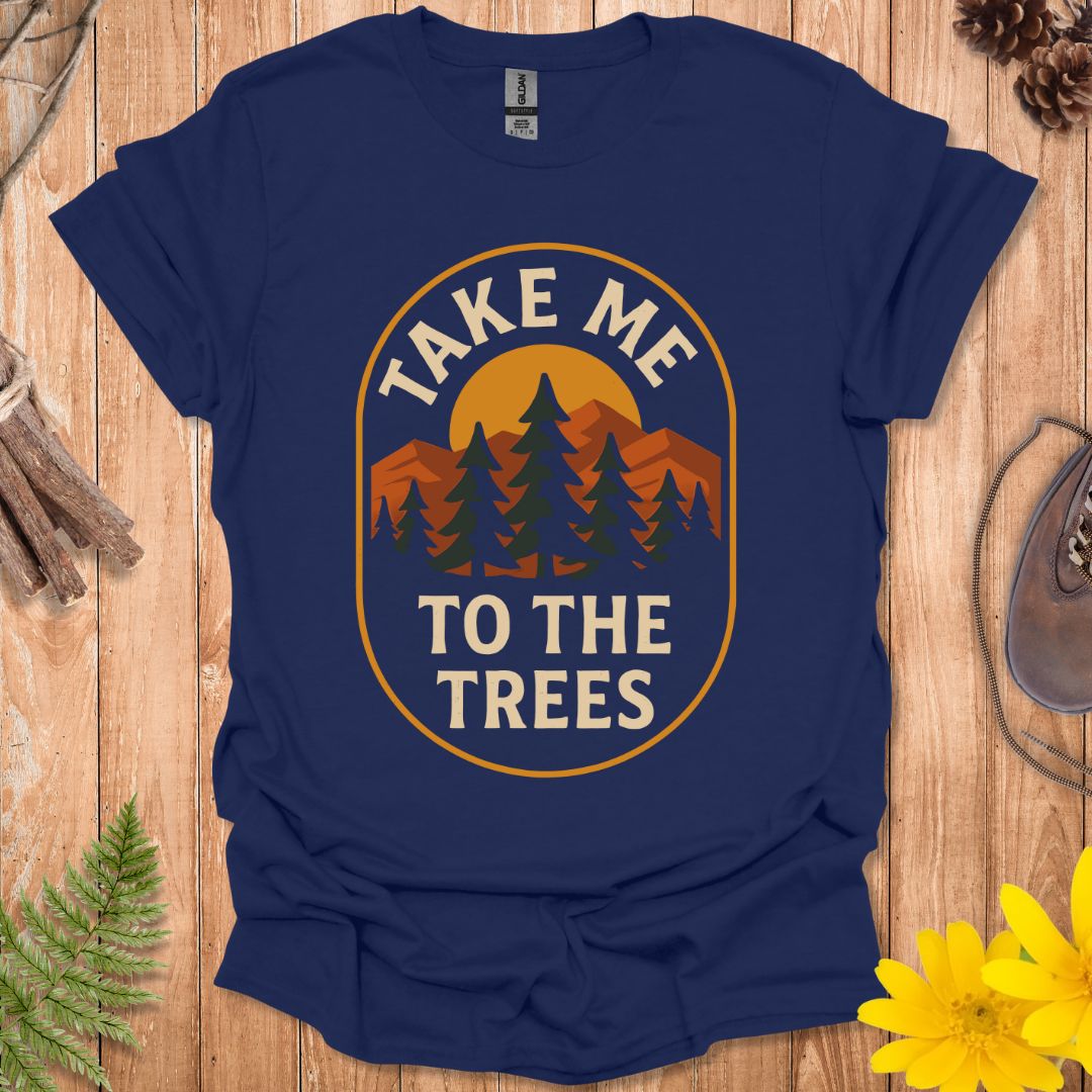 Take Me To The Trees T-Shirt