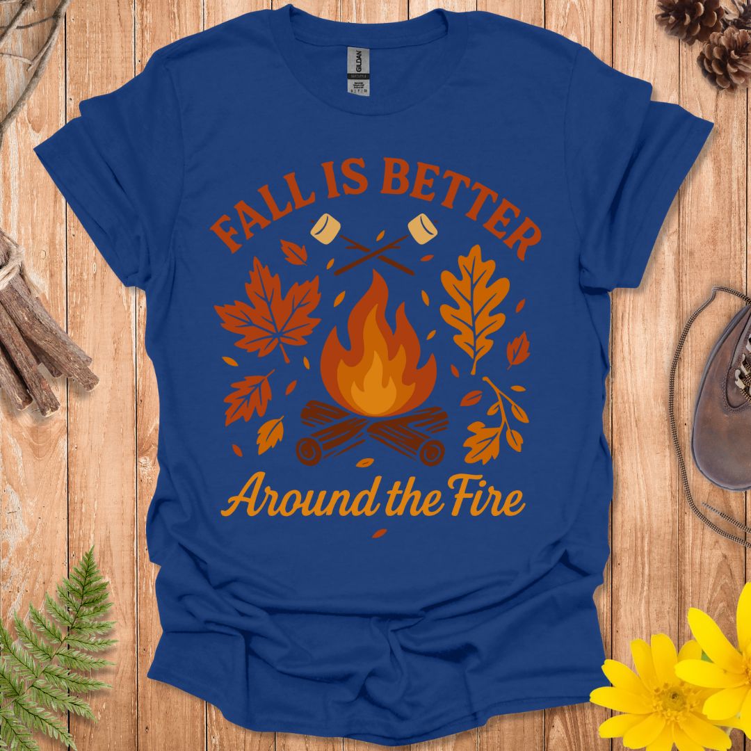 Fall Is Better Around The Fire T-Shirt