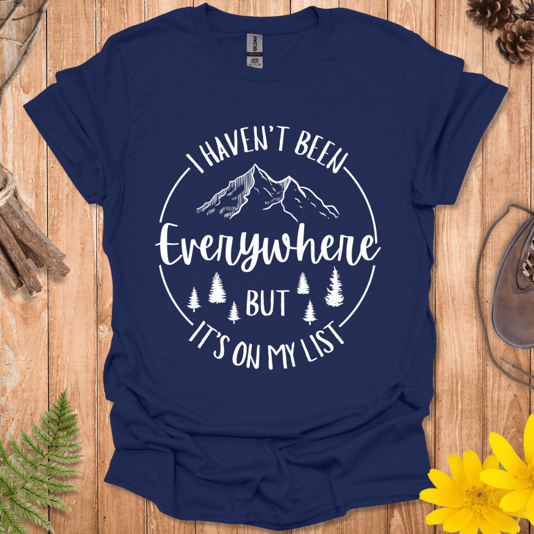 I Haven't Been Everywhere T-Shirt