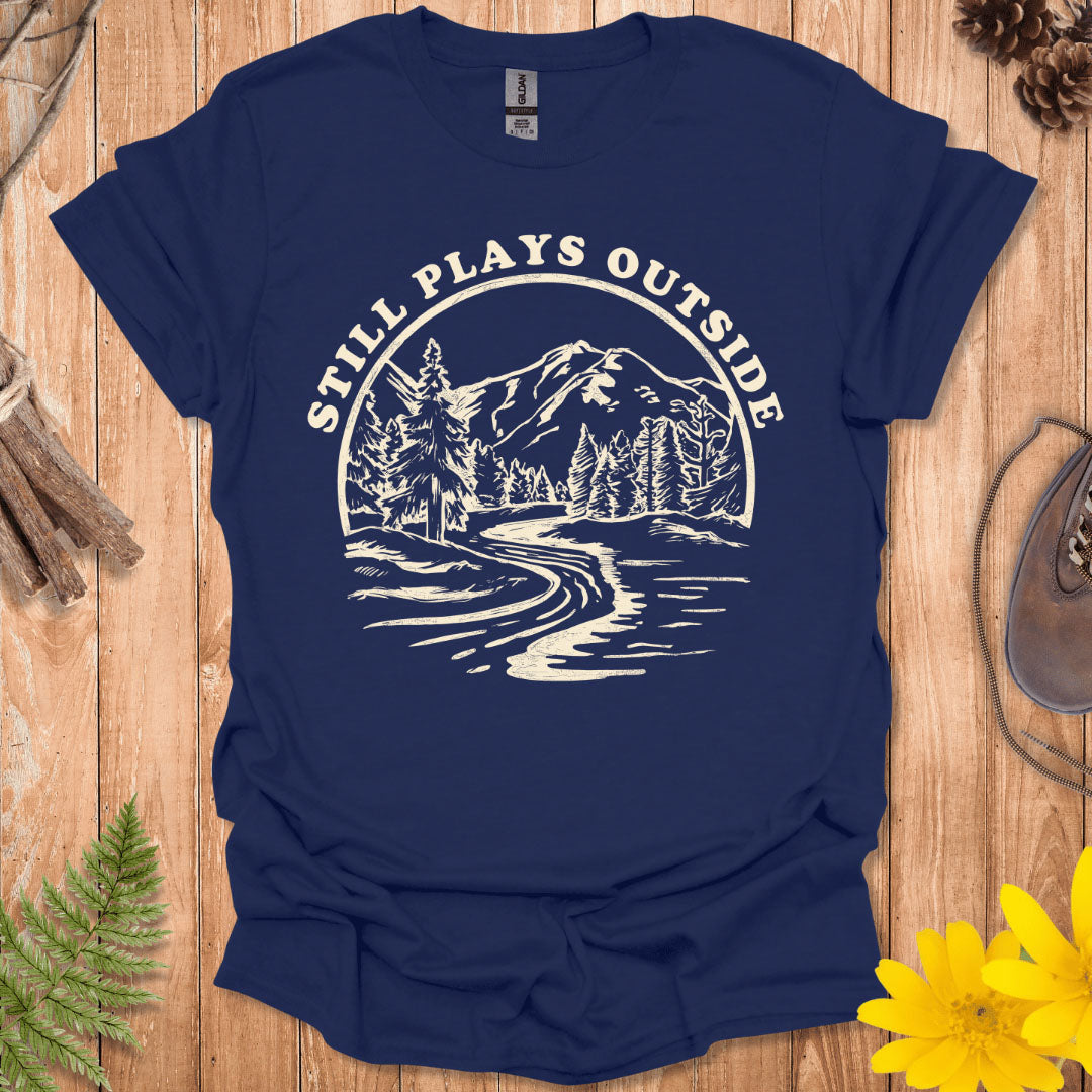 Still Plays Outside T-Shirt