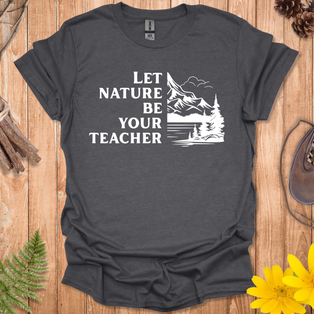 Let Nature Be Your Teacher T-Shirt
