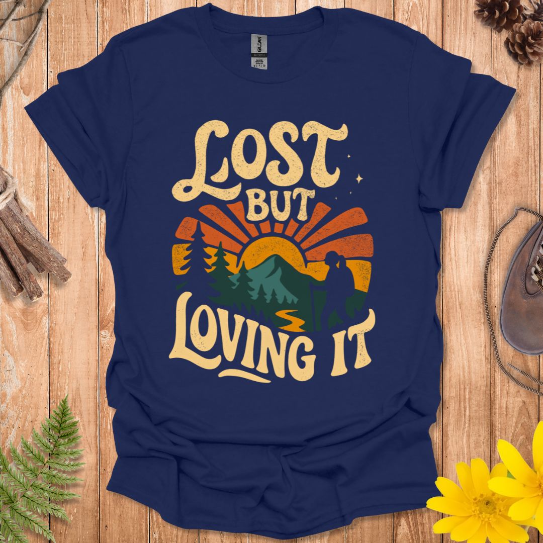 Lost But Loving It T-Shirt