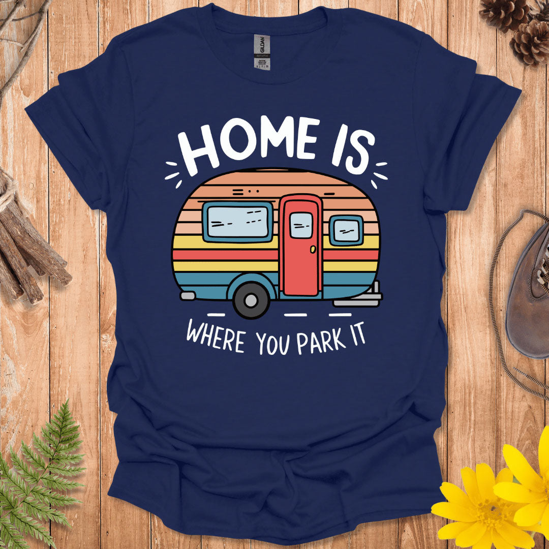 Home Is Where You Park It T-Shirt