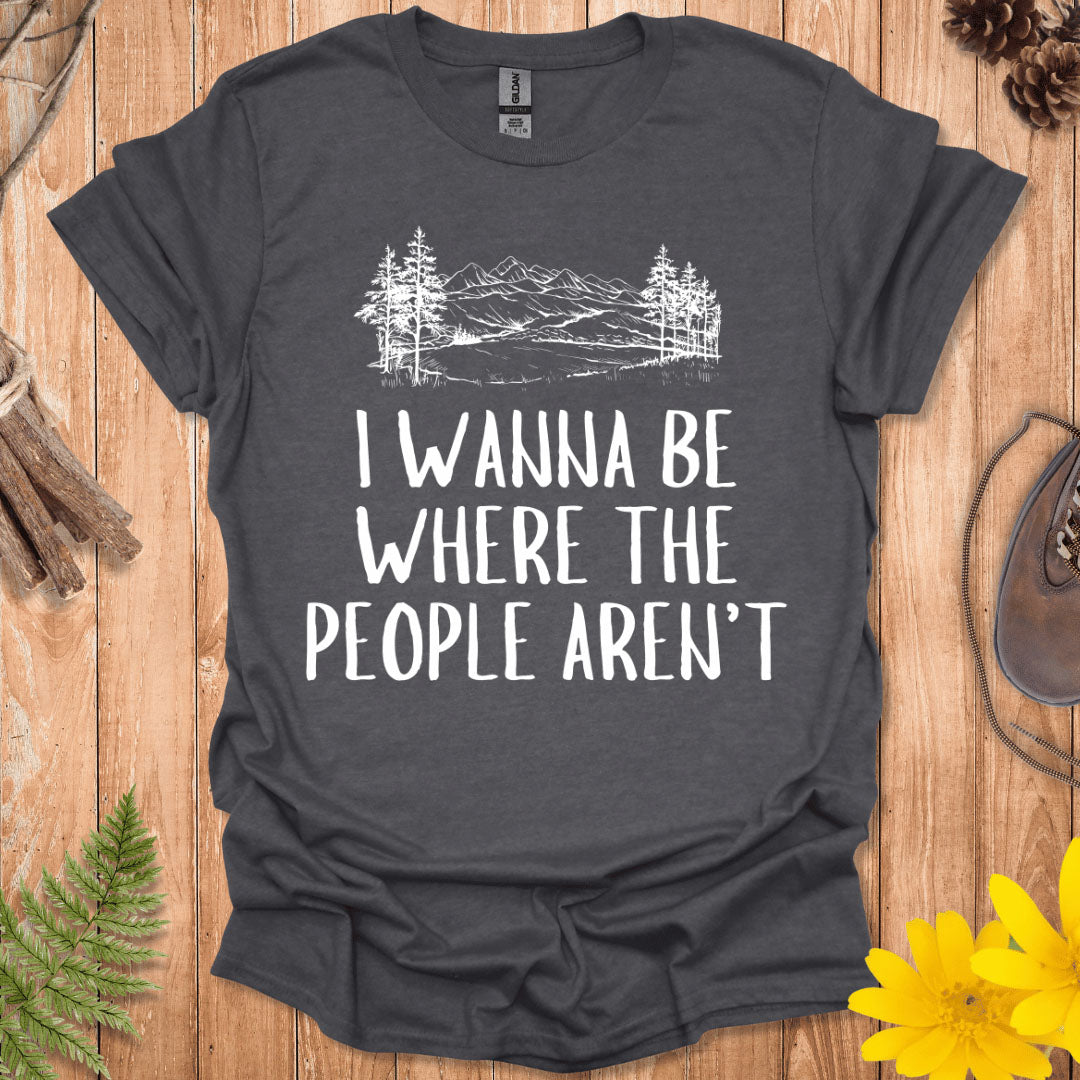 Where The People Aren't T-Shirt