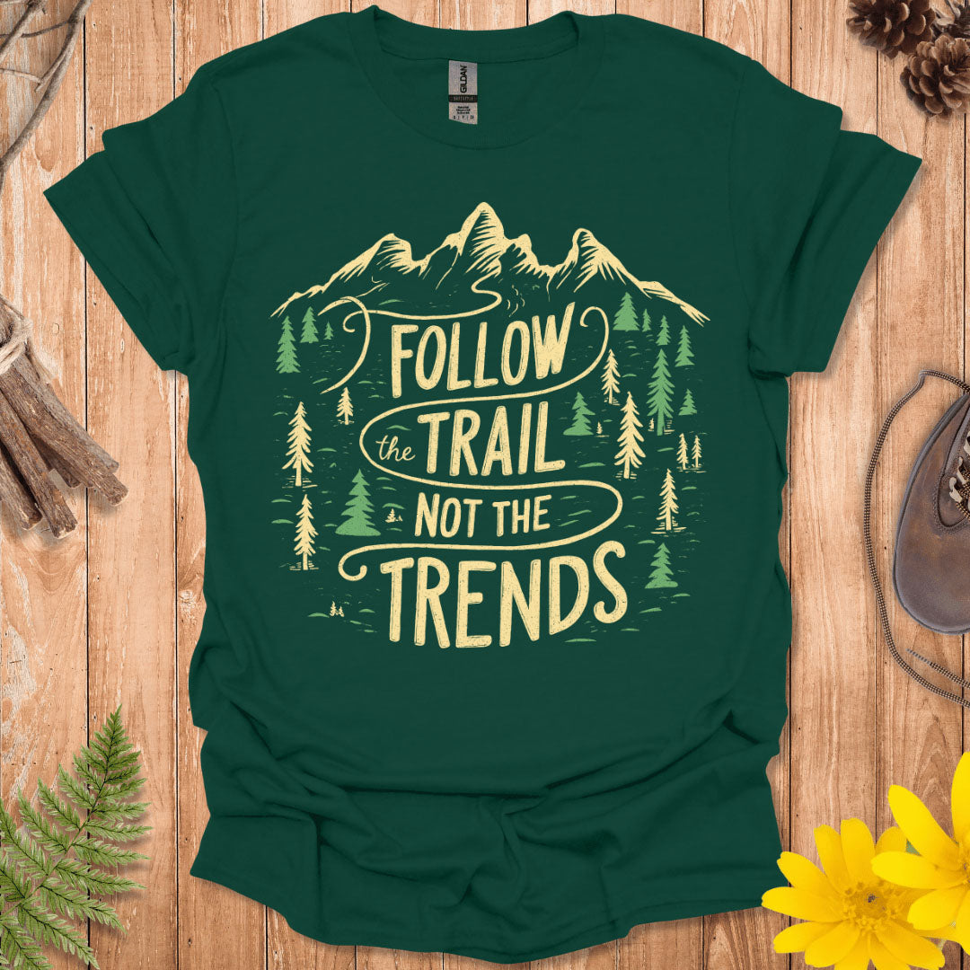 Follow The Trail Not The Trends T-Shirt