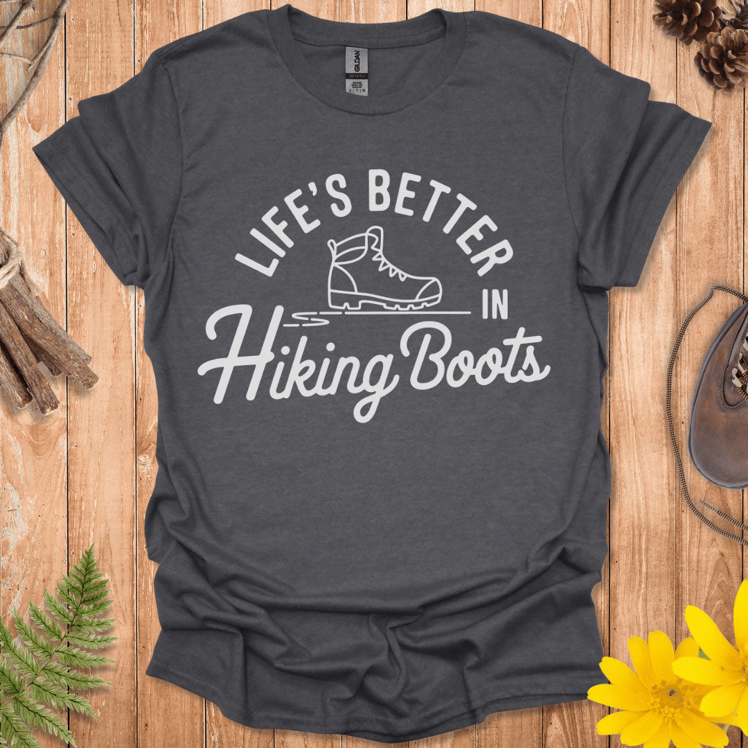 Life's Better In Hiking Boots T-Shirt