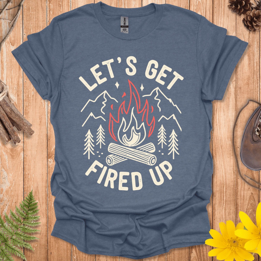 Let's Get Fired Up T-Shirt