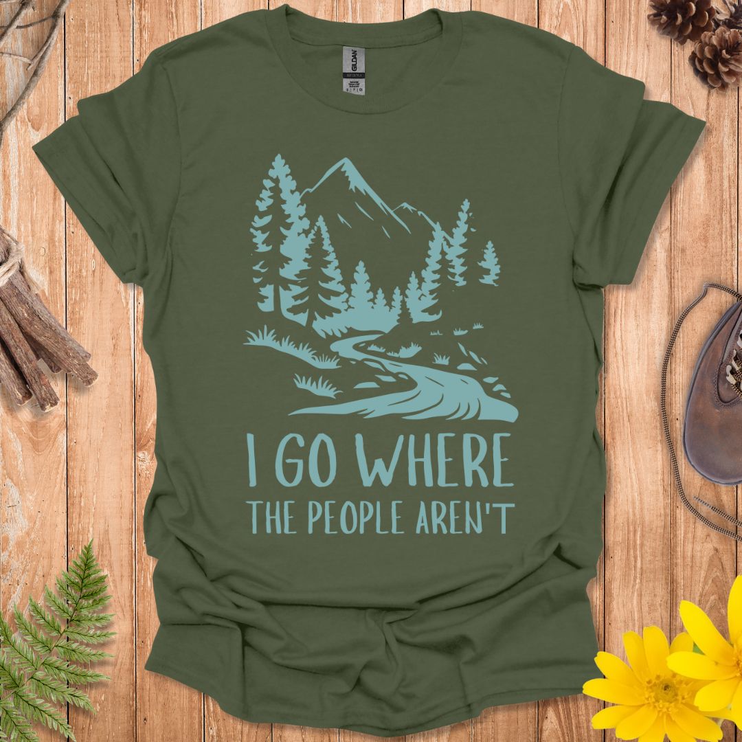 I Go Where The People Aren't T-Shirt