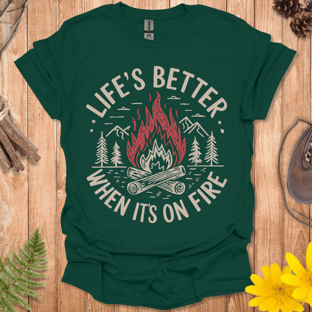 Life's Better When It's On Fire T-Shirt