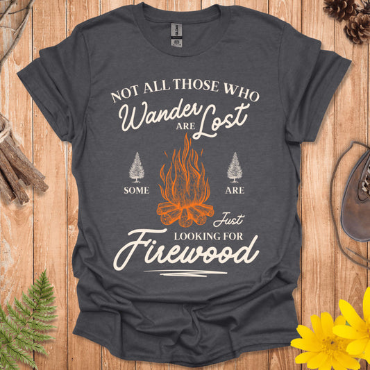 Just Looking For Firewood T-Shirt