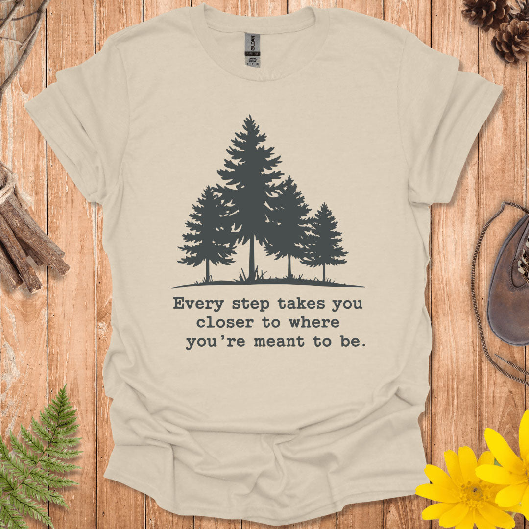 Every Step Takes You Closer T-Shirt