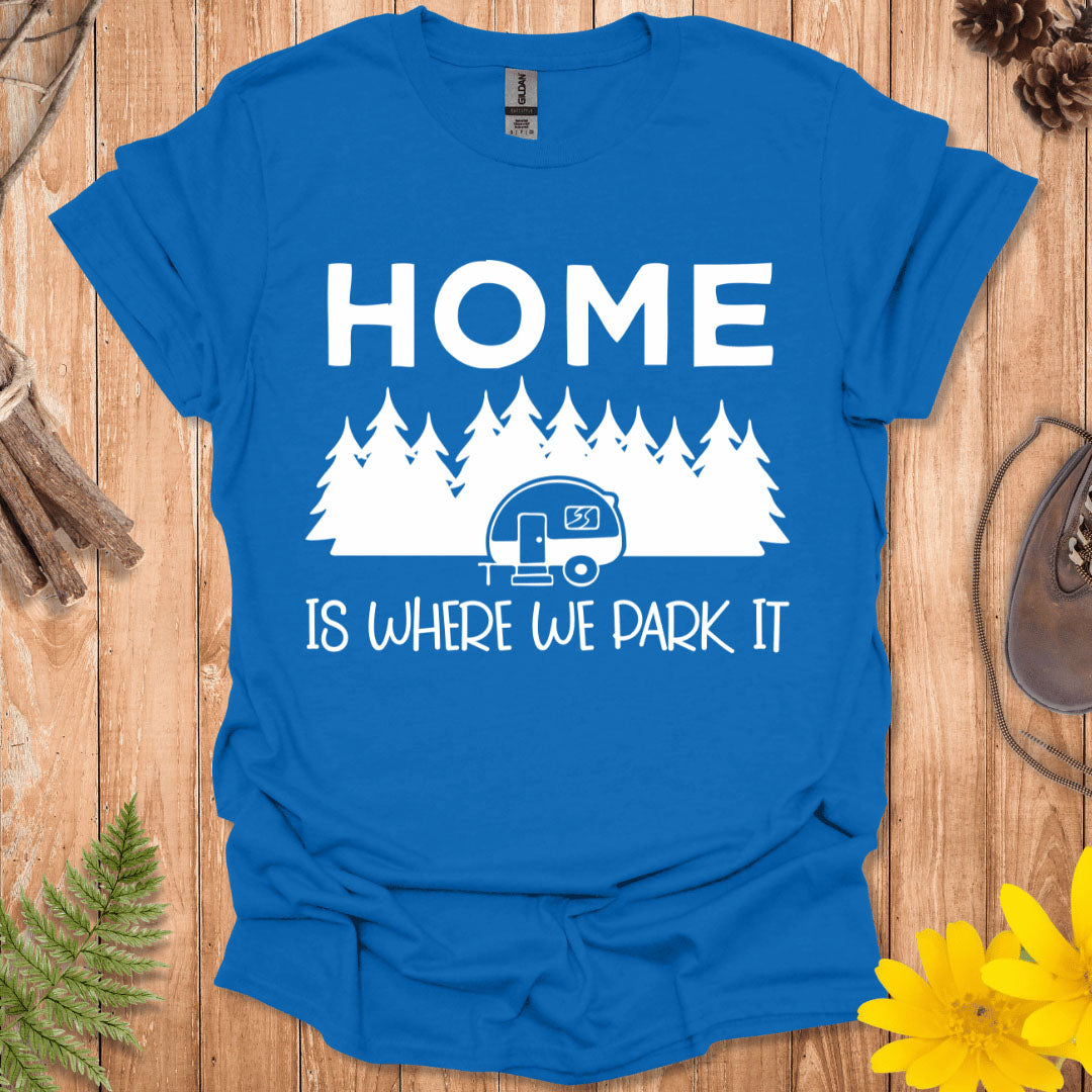 Home Is Where We Park It T-Shirt