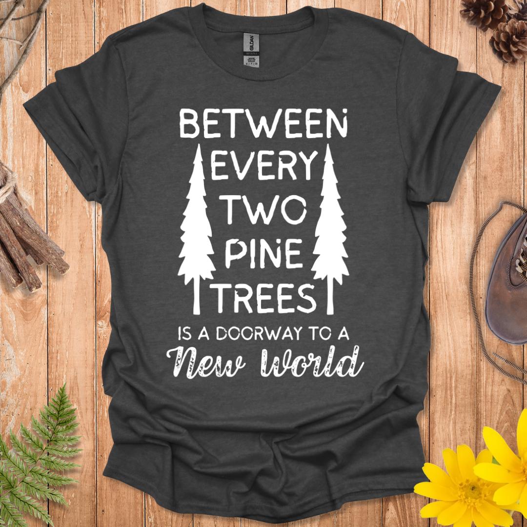 Between Every Two Pine Trees T-Shirt