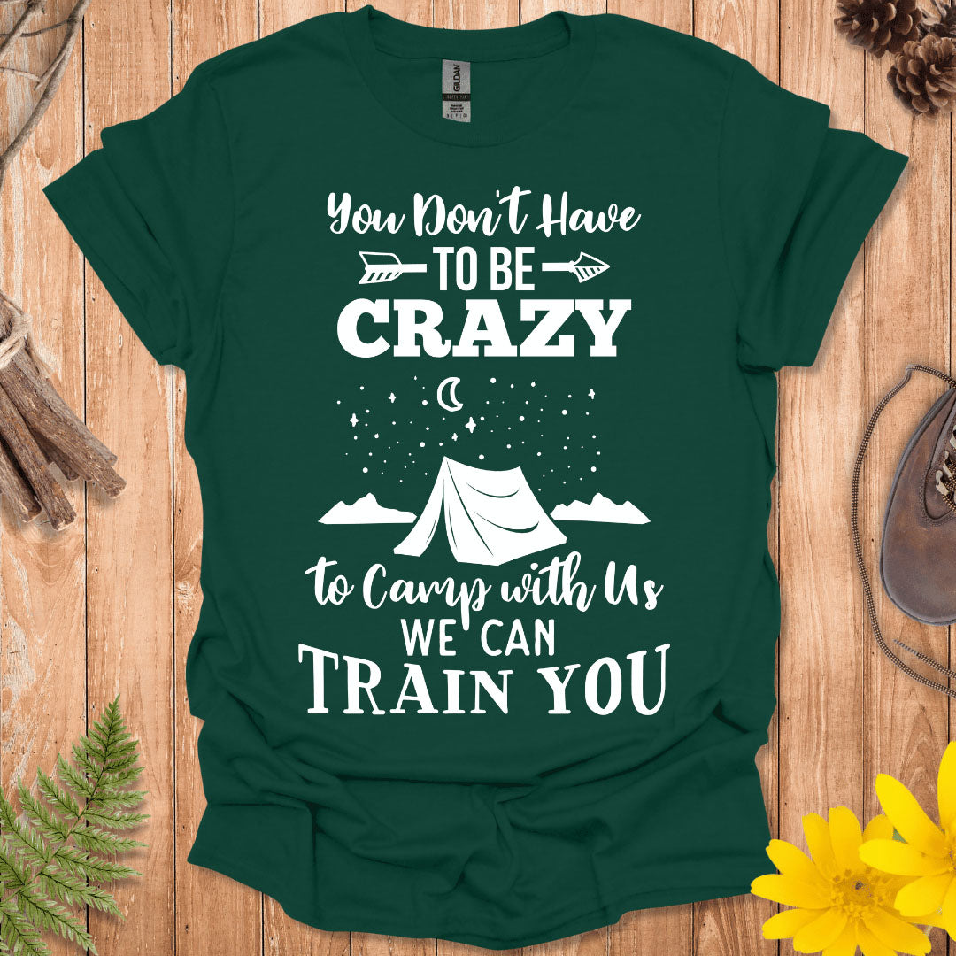 You Don't Have To Be Crazy T-Shirt