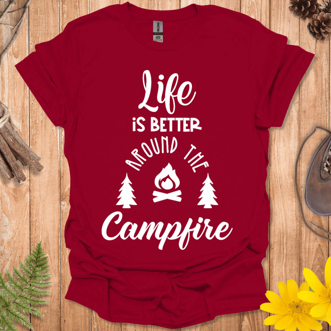 Life Is Better Around The Campfire T-Shirt