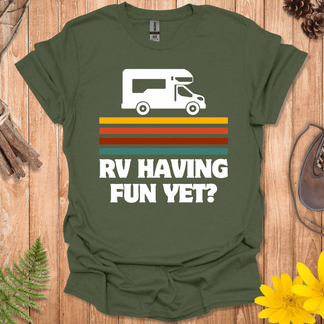 RV Having Fun Yet T-Shirt