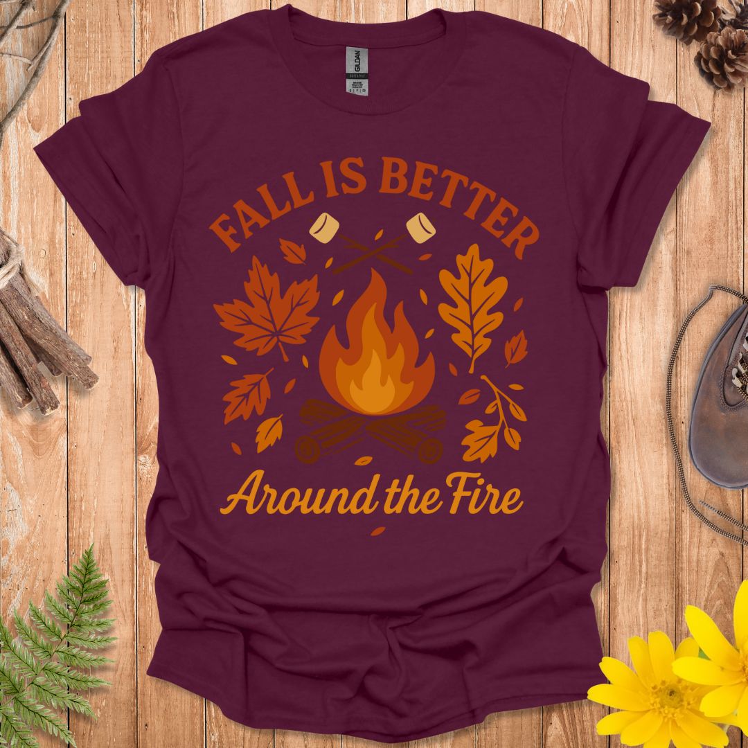 Fall Is Better Around The Fire T-Shirt