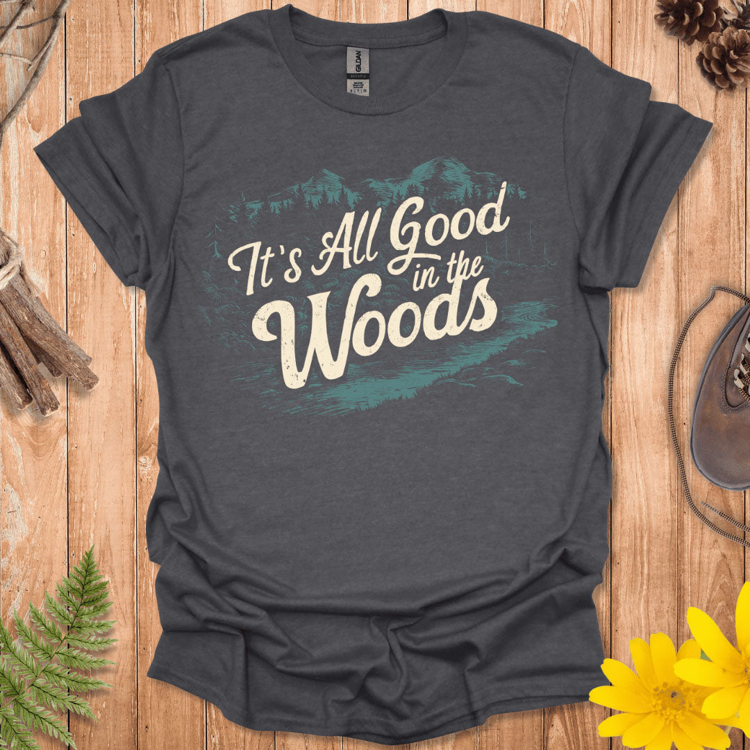 It's All Good In The Woods T-Shirt