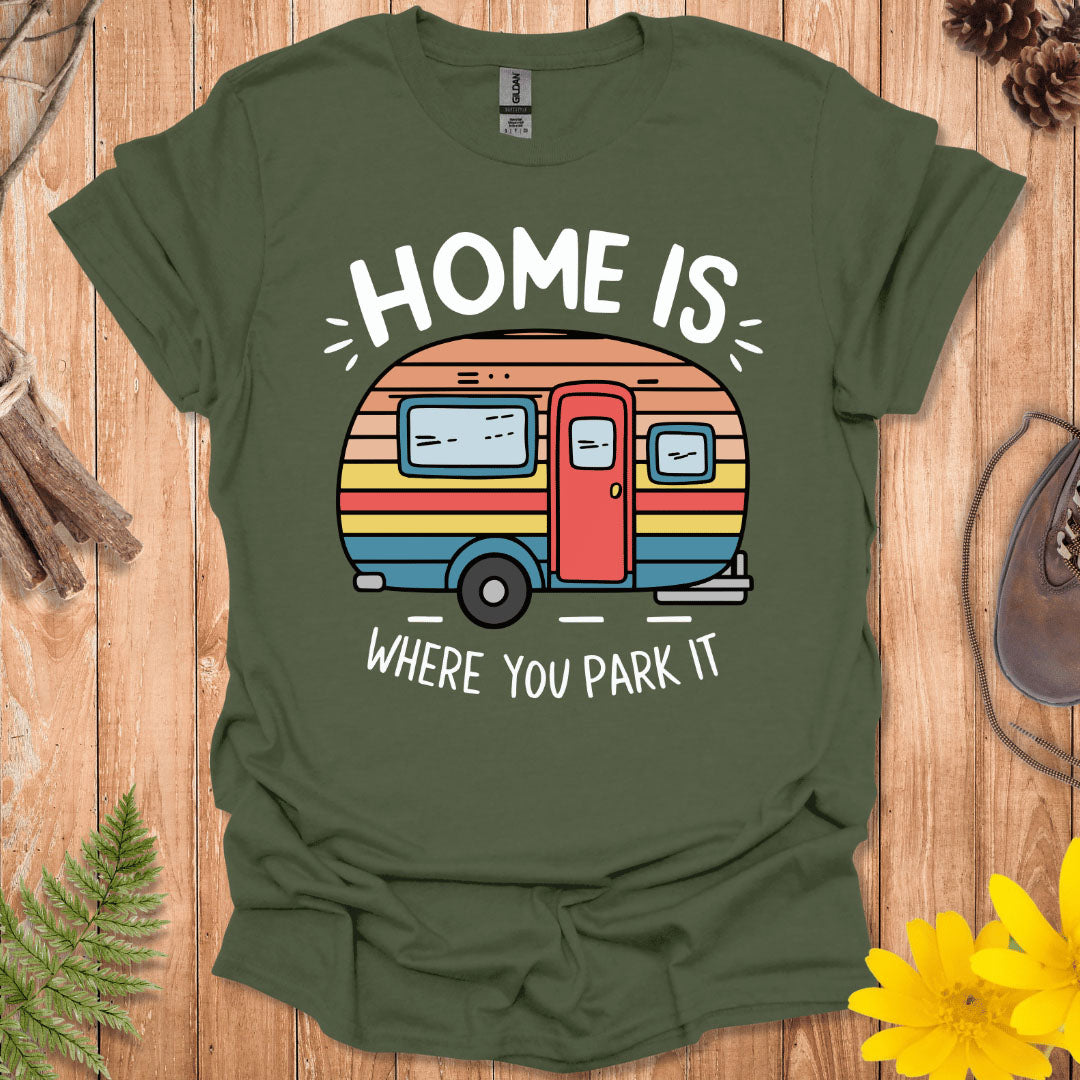 Home Is Where You Park It T-Shirt