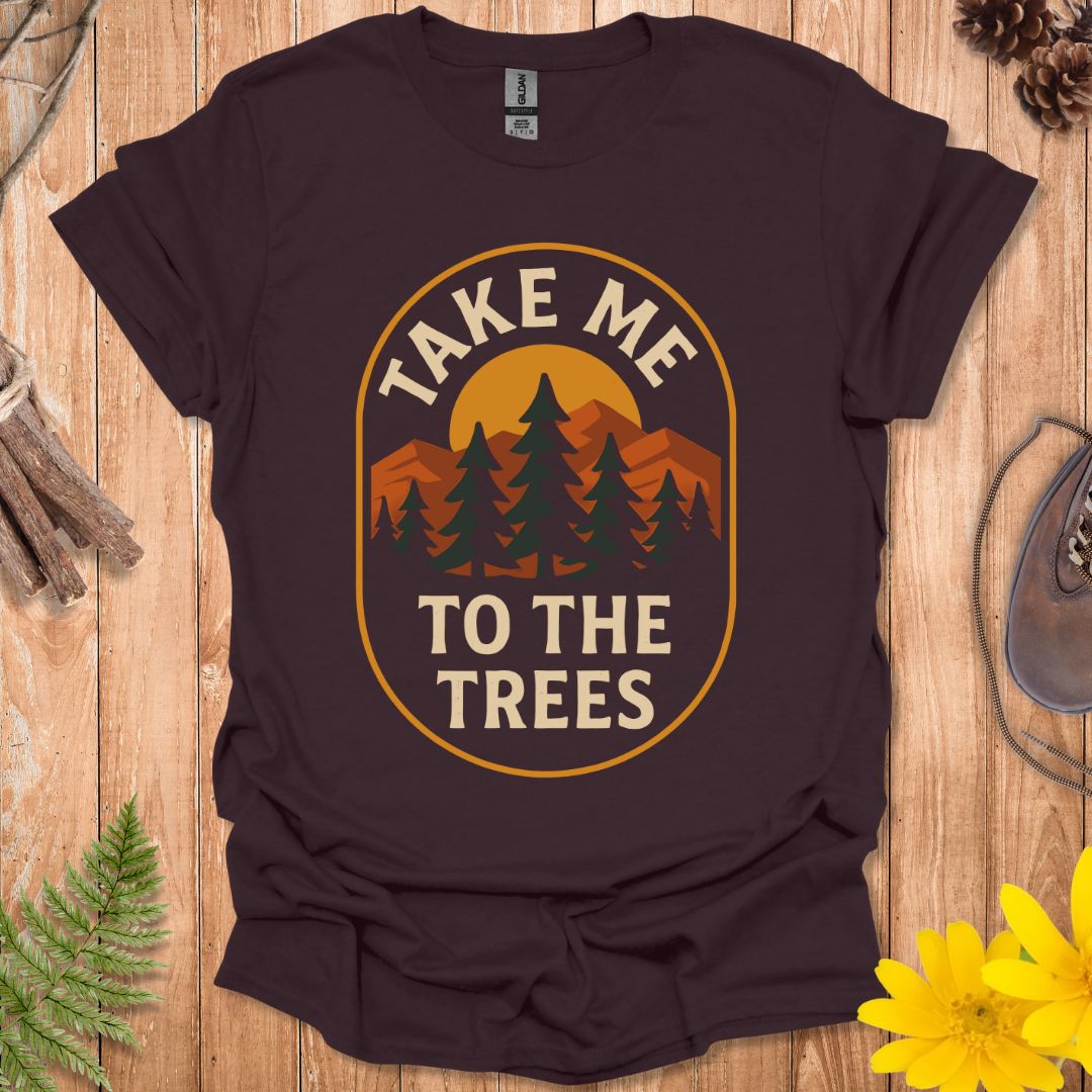 Take Me To The Trees T-Shirt