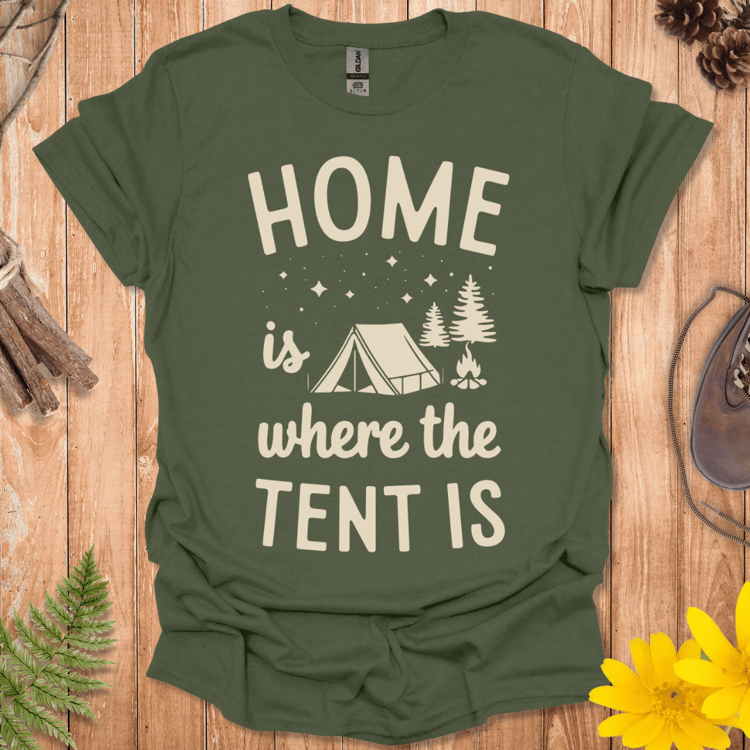 Home Is Where The Tent Is T-Shirt